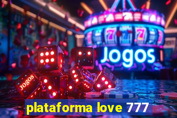 plataforma love 777